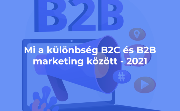 Mi a különbség B2C és a B2B marketing között