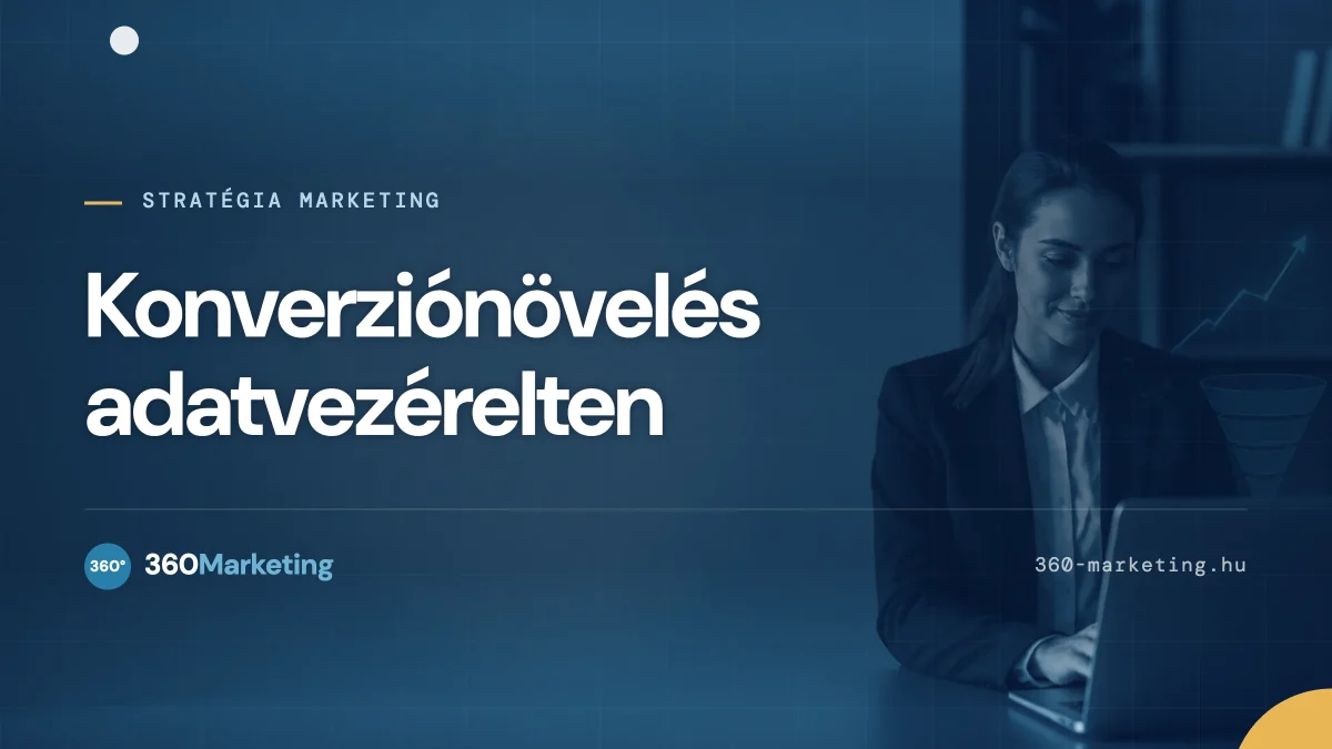 Konverzió növelés adatvezérelt marketing segítségével