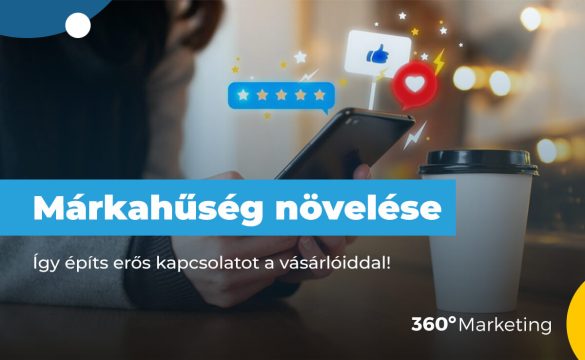 Márkahűség növelése: Így építs erős kapcsolatot a vásárlóiddal