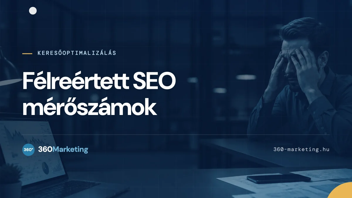 5 veszélyes SEO mérőszám, ami félrevezeti a döntéseidet - és mi helyettük a megoldás